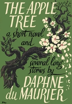 The Apple Tree: A Short Novel and Several Long Stories by Daphne du Maurier