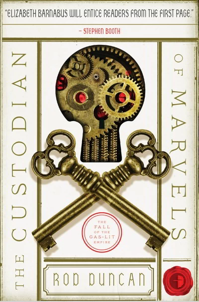 The Custodian of Marvels (Fall of the Gas-Lit Empire #3) by Rod Duncan