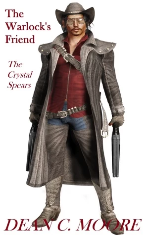 The Warlock's Friend: The Crystal Spears by Dean C. Moore