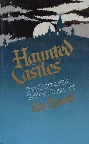 Haunted Castles: The Complete Gothic Tales of Ray Russell by Ray Russell
