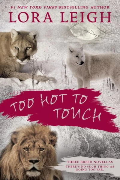 Too Hot to Touch: Three Breeds Novellas (The Breeds) by Lora Leigh