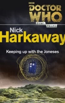 Doctor Who: Keeping Up with the Joneses (Doctor Who: Time Trips) by Nick Harkaway