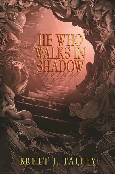 He Who Walks in Shadow (That Which Should Not Be #2) by Brett J. Talley