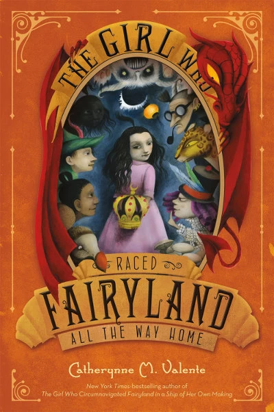 The Girl Who Raced Fairyland All the Way Home (Fairyland #5) by Catherynne M. Valente