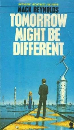 Tomorrow Might Be Different by Mack Reynolds