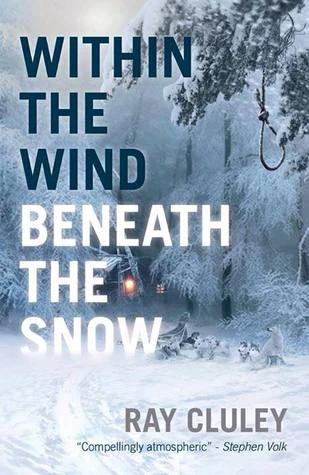 Within the Wind Beneath the Snow by Ray Cluley