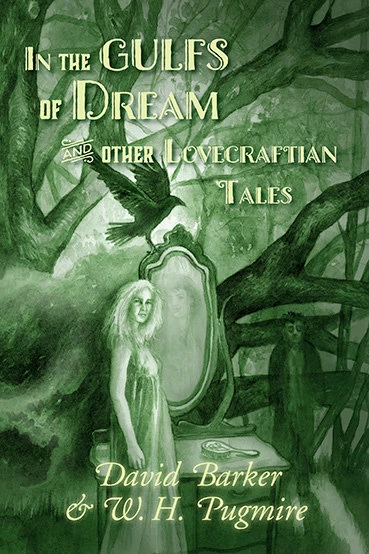 In the Gulfs of Dream and Other Lovecraftian Tales by W. H. Pugmire, David Barker