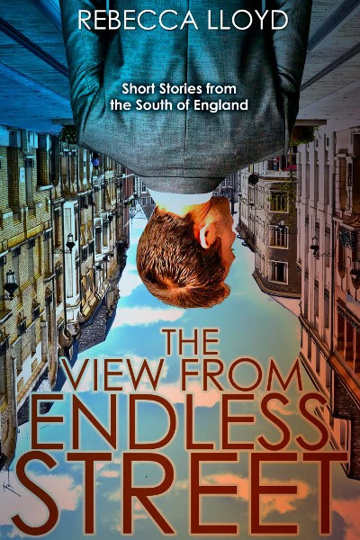 The View from Endless Street: Short Stories from the South of England by Rebecca Lloyd