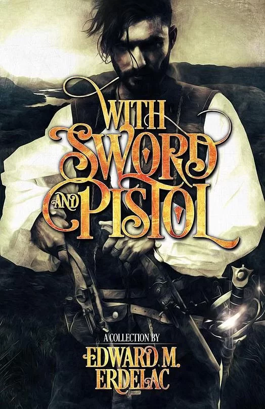 With Sword and Pistol by Edward M. Erdelac