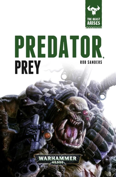 Predator, Prey (Warhammer 40,000: The Beast Arises #2) by Rob Sanders