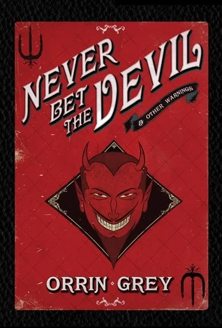 Never Bet the Devil & Other Warnings by Orrin Grey