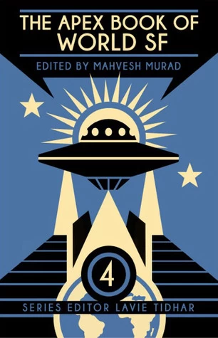 The Apex Book of World SF 4 (The Apex Book of World SF #4) by Lavie Tidhar, Mahvesh Murad