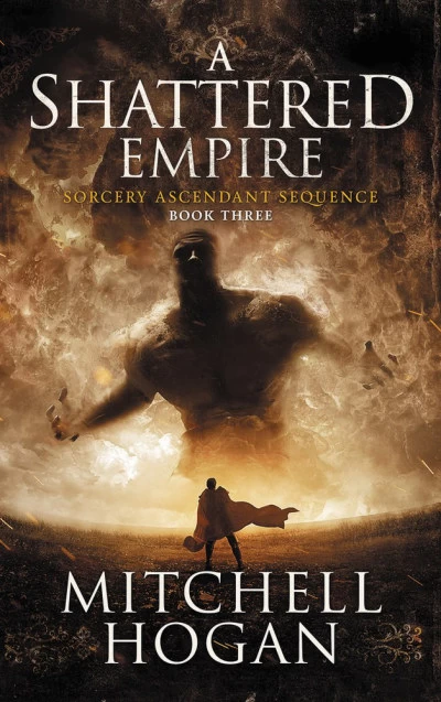 A Shattered Empire (Sorcery Ascendant Sequence #3) by Mitchell Hogan