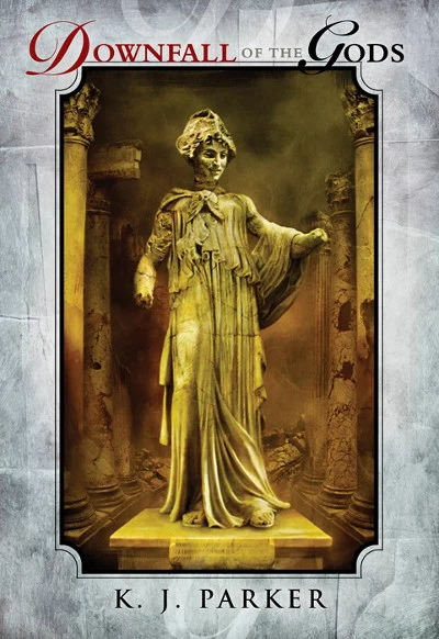 Downfall of the Gods by K. J. Parker