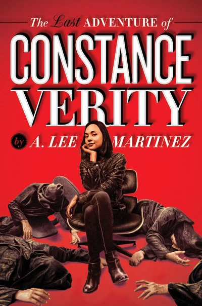The Last Adventure of Constance Verity (Constance Verity #1) by A. Lee Martinez
