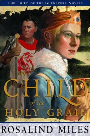 The Child of the Holy Grail (Guenevere #3) by Rosalind Miles
