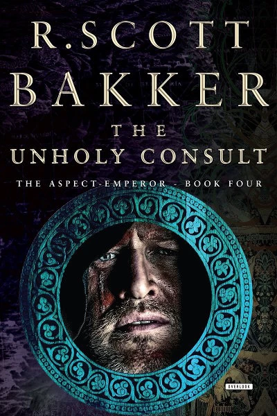 The Unholy Consult (The Aspect-Emperor #4) by R. Scott Bakker