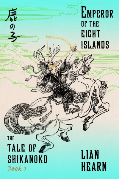 Emperor of the Eight Islands (The Tale of Shikanoko #1) by Lian Hearn