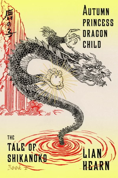 Autumn Princess, Dragon Child (The Tale of Shikanoko #2) by Lian Hearn
