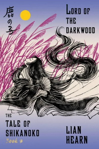 Lord of the Darkwood (The Tale of Shikanoko #3) by Lian Hearn