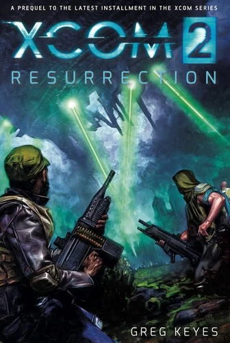 XCom 2: Resurrection by Greg Keyes