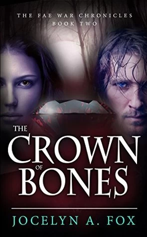 The Crown of Bones (The Fae War Chronicles #2) by Jocelyn A. Fox