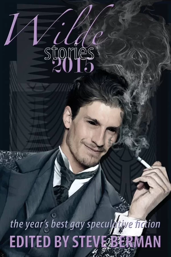 Wilde Stories 2015: The Year's Best Gay Speculative Fiction (Wilde Stories) by Steve Berman