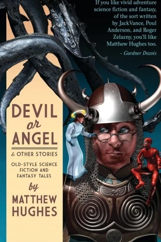 Devil or Angel and Other Stories by Matthew Hughes