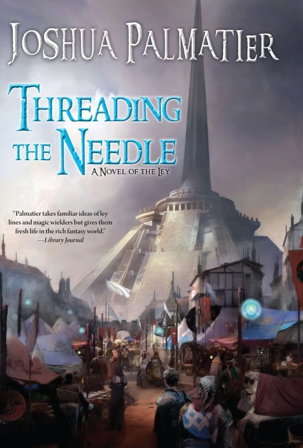 Threading the Needle (Shattering the Ley #2) by Joshua Palmatier