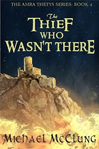 The Thief Who Wasn't There (Amra Thetys #4) by Michael McClung