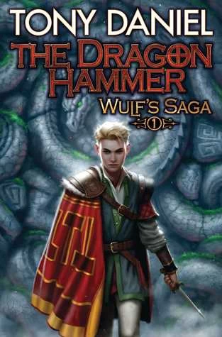 The Dragon Hammer (Wulf's Saga #1) by Tony Daniel