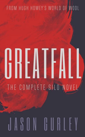 Greatfall: The Complete Silo Novel (Wool Series) by Jason Gurley