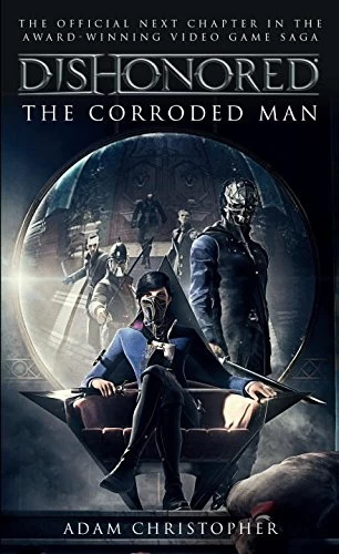 The Corroded Man (Dishonored #1) by Adam Christopher