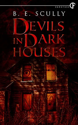 Devils in Dark Houses by B. E. Scully
