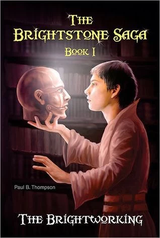 The Brightworking (The Brightstone Saga #1) by Paul B. Thompson