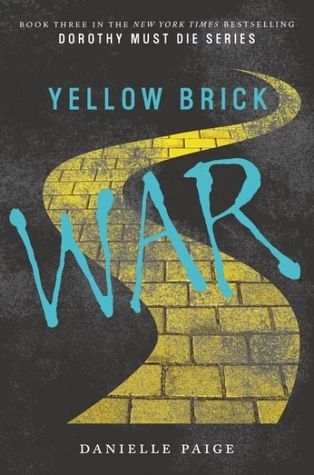 Yellow Brick War (Dorothy Must Die #3) by Danielle Paige