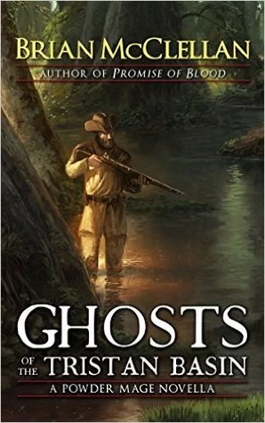 Ghosts of the Tristan Basin (The Powder Mage (short fiction)) by Brian McClellan