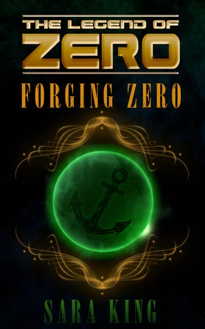 Forging Zero (The Legend of ZERO #1) by Sara King