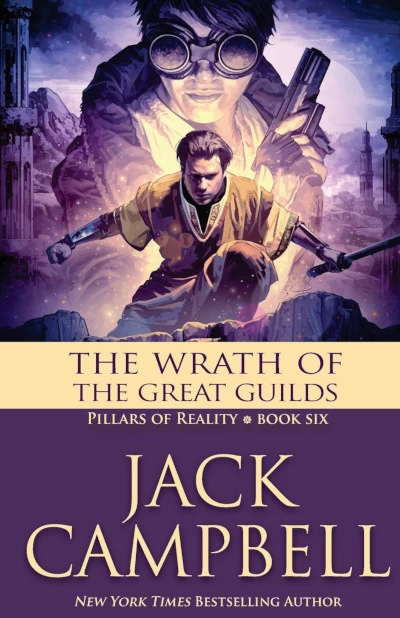 The Wrath of the Great Guilds (The Pillars of Reality #6) by Jack Campbell
