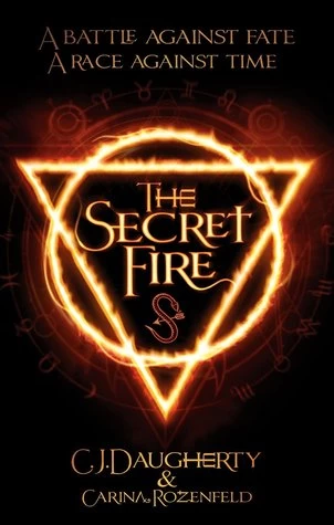 The Secret Fire (The Alchemist Chronicles #1) by C. J. Daugherty, Carina Rozenfeld