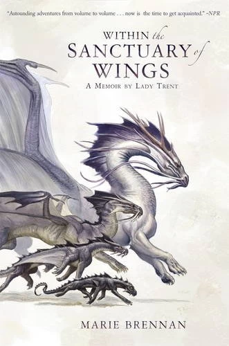 Within the Sanctuary of Wings (A Memoir by Lady Trent #5) by Marie Brennan