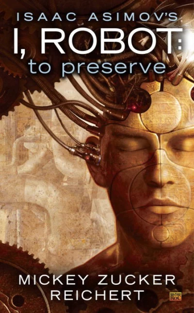 To Preserve (Isaac Asimov's I, Robot #3) by Mickey Zucker Reichert