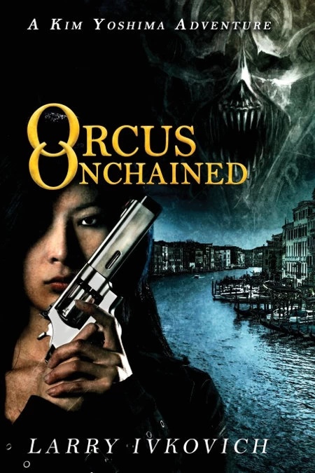 Orcus Unchained (The Spirit Winds Quartet #3) by Larry Ivkovich