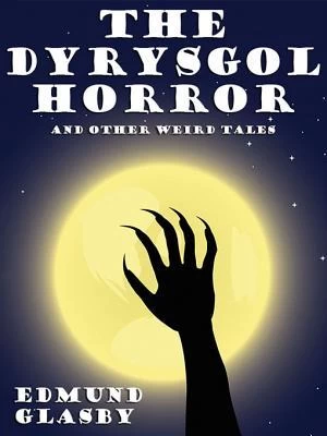 The Dyrysgol Horror and Other Weird Tales by Edmund Glasby