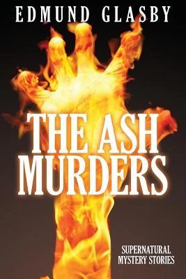 The Ash Murders: Supernatural Mystery Stories by Edmund Glasby