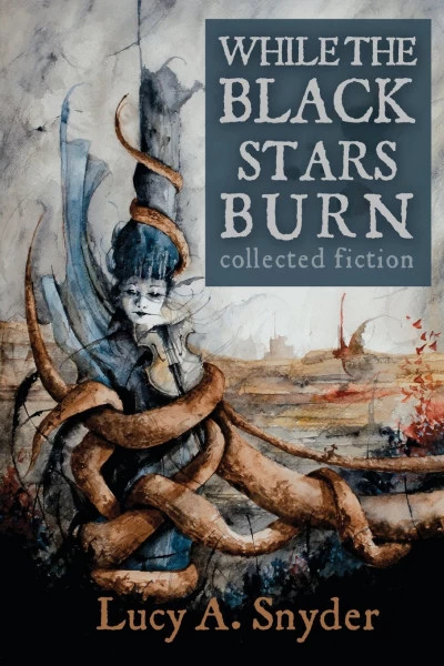 While the Black Stars Burn by Lucy A. Snyder