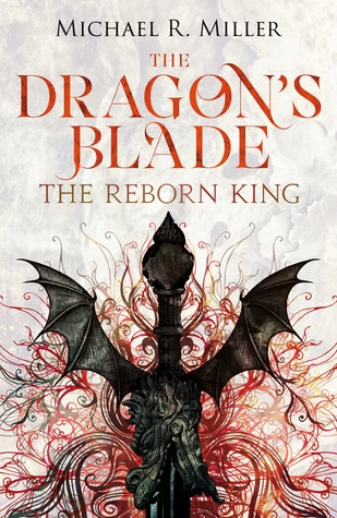 The Reborn King (The Dragon's Blade #1) by Michael R. Miller