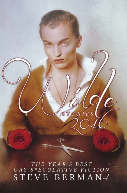 Wilde Stories 2016: The Year's Best Gay Speculative Fiction (Wilde Stories) by Steve Berman