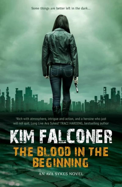 The Blood in the Beginning (Ava Sykes #1) by Kim Falconer