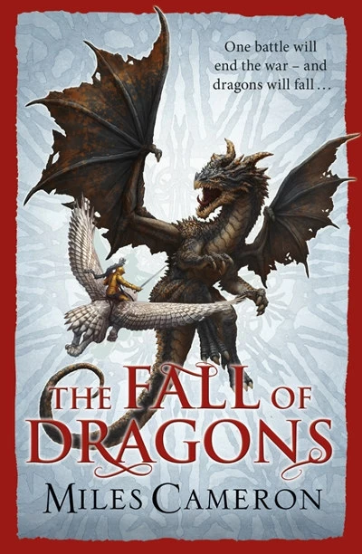 The Fall of Dragons (The Traitor Son Cycle #5) by Miles Cameron
